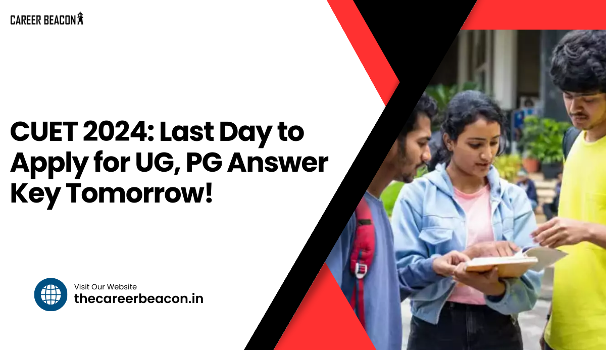 CUET 2024: Last Day to Apply for UG, PG Answer Key Tomorrow!