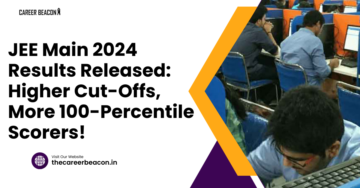 JEE Main 2024 Results Released: Higher Cut-Offs, More 100-Percentile Scorers!