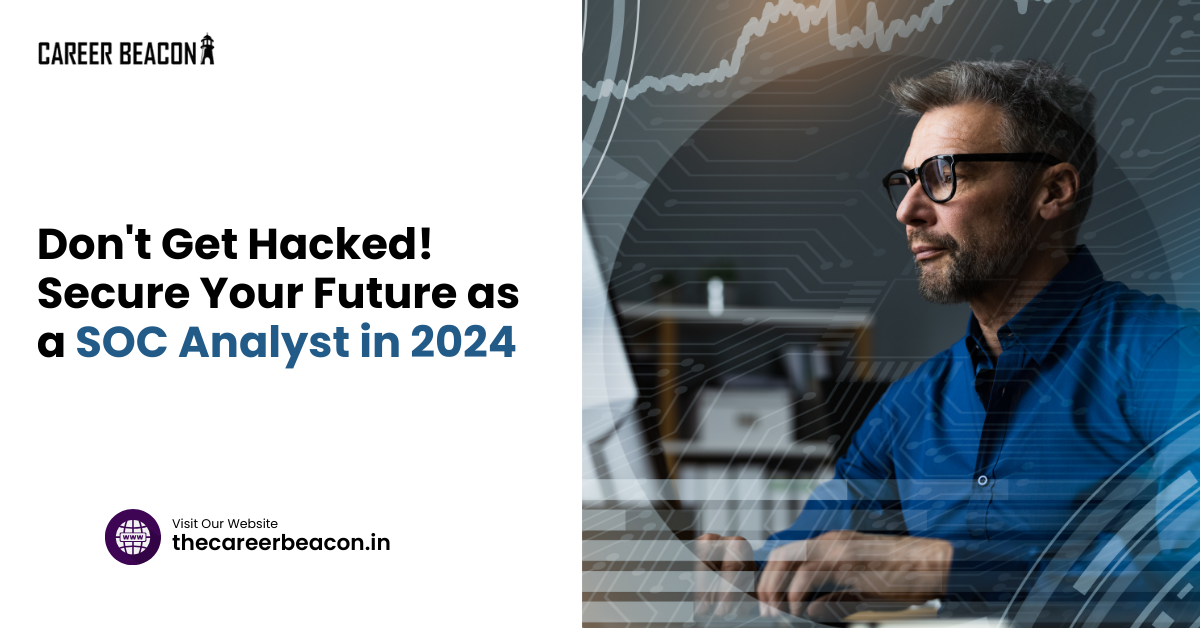 Don’t Get Hacked! Secure Your Future as a SOC Analyst in 2024