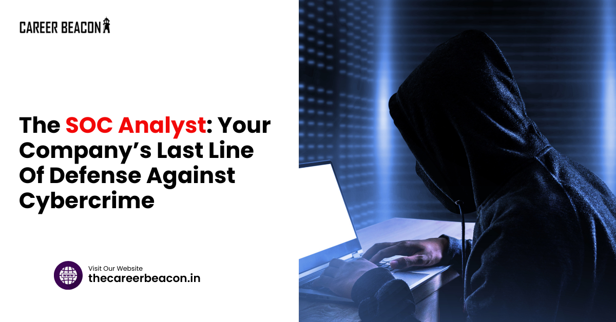The SOC Analyst: Your Company’s Last Line of Defense Against Cybercrime