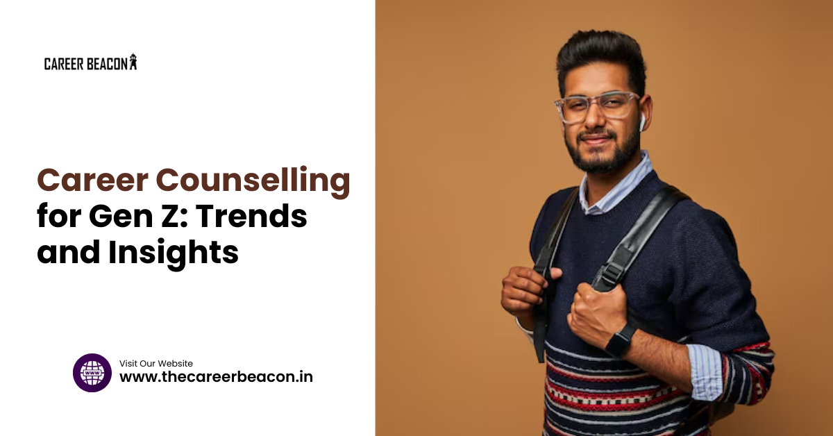 Career Counselling for Gen Z: Trends and Insights