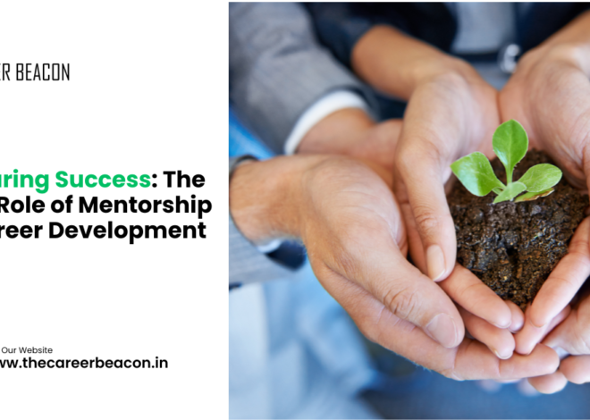 Nurturing Success: The Vital Role of Mentorship in Career Development