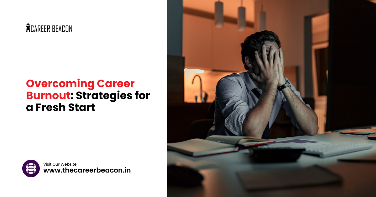 Overcoming Career Burnout: Strategies for a Fresh Start