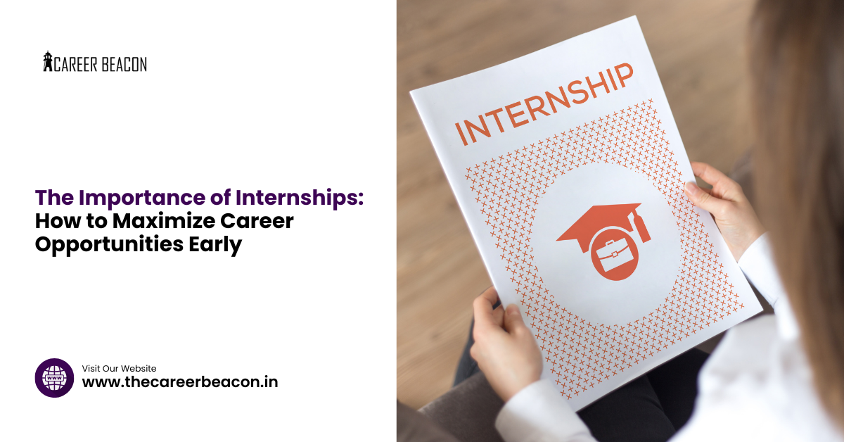 The Importance of Internships: How to Maximize Career Opportunities Early