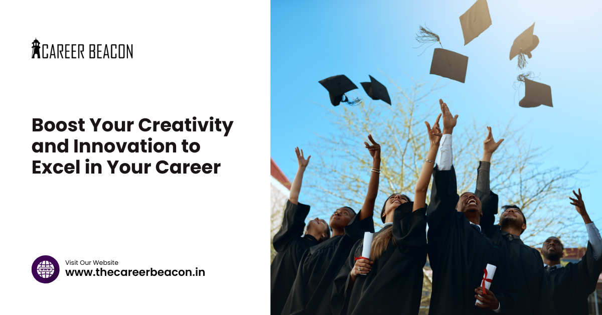 Boost Your Creativity and Innovation to Excel in Your Career