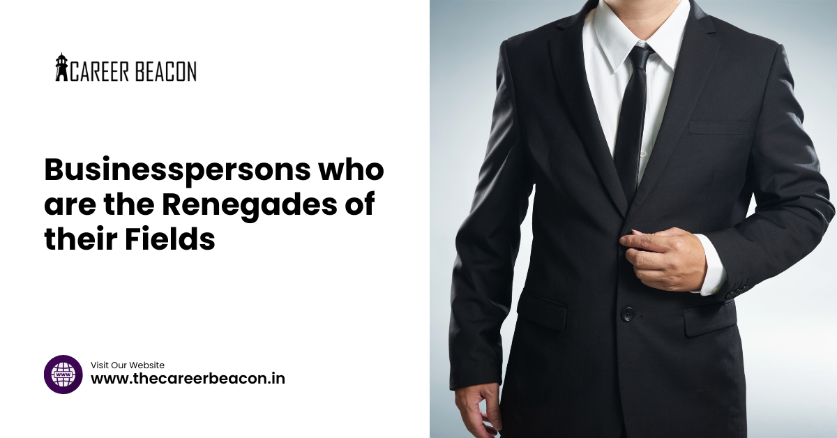 Businesspersons who are the Renegades of their Fields