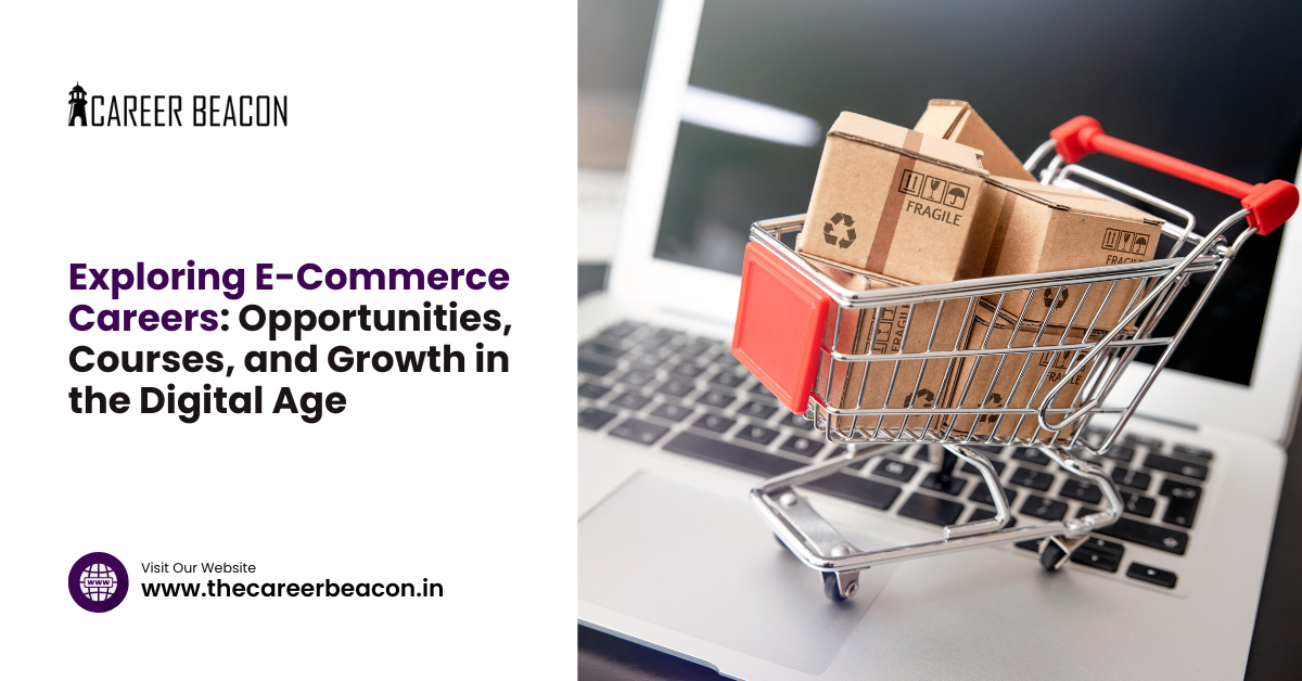 Exploring E-Commerce Careers: Opportunities, Courses, and Growth in the Digital Age