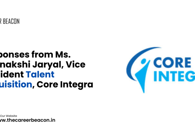 Responses from Ms. Meenakshi Jaryal, Vice President Talent Acquisition, Core Integra