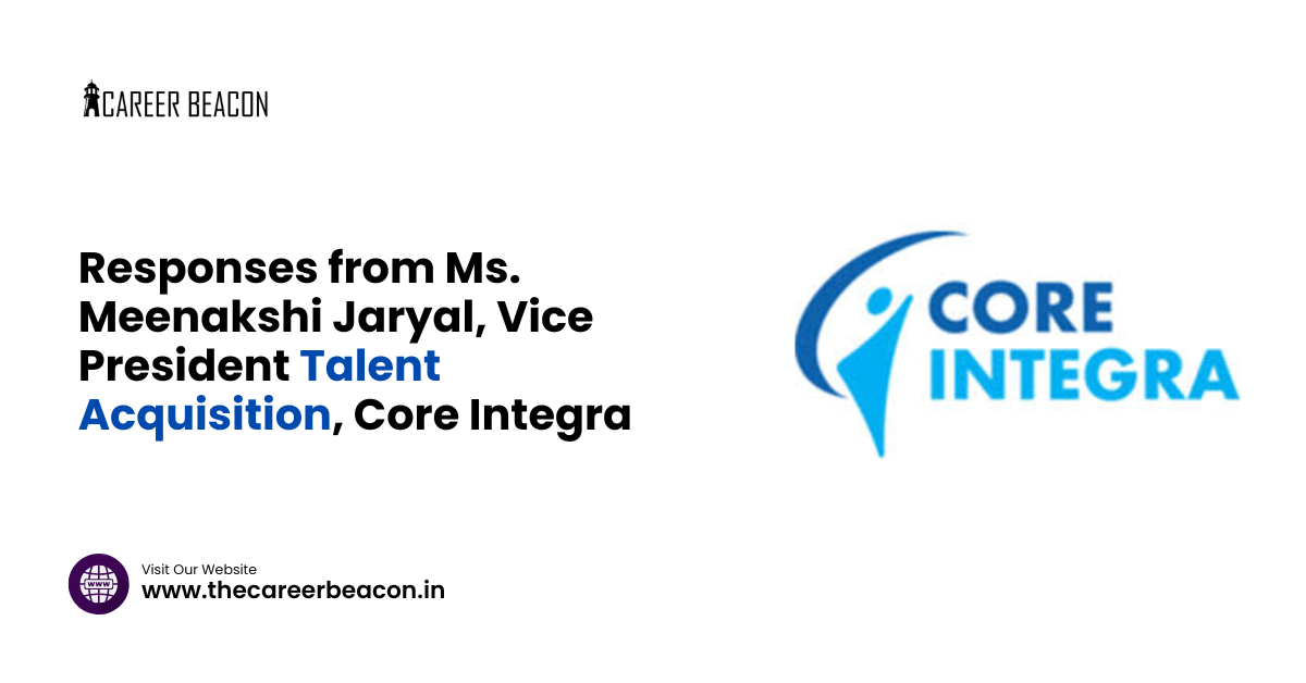 Responses from Ms. Meenakshi Jaryal, Vice President Talent Acquisition, Core Integra