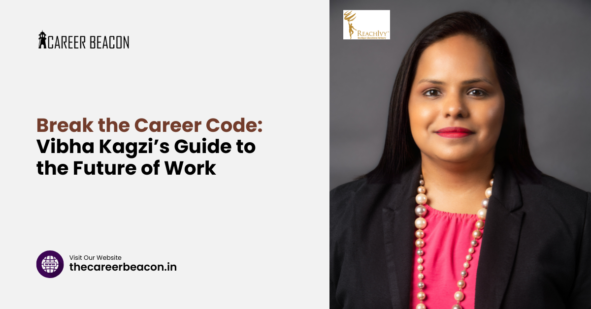 Break the Career Code: Vibha Kagzi’s Guide to the Future of Work