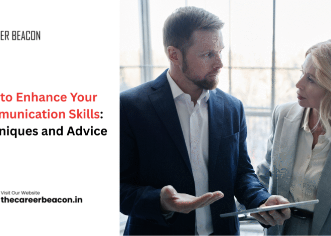 How to Enhance Your Communication Skills: Techniques and Advice