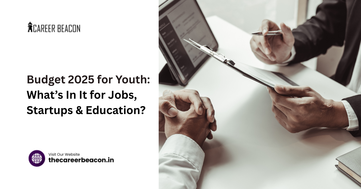 Budget 2025 for Youth: What’s In It for Jobs, Startups & Education?
