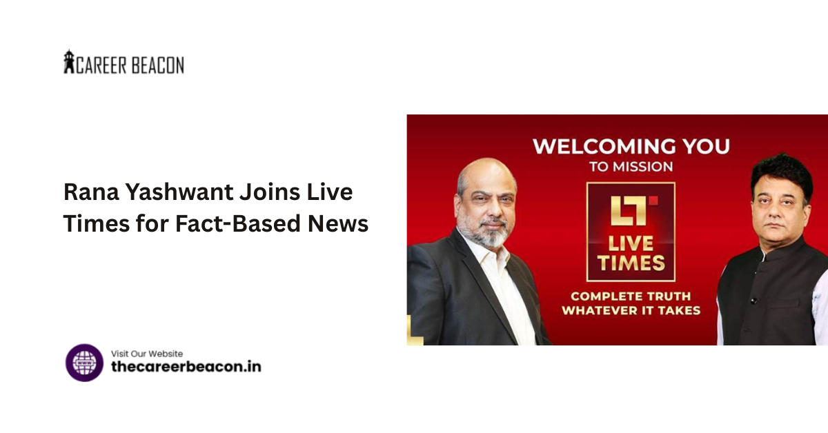 Rana Yashwant Joins Live Timesfor Fact-Based News