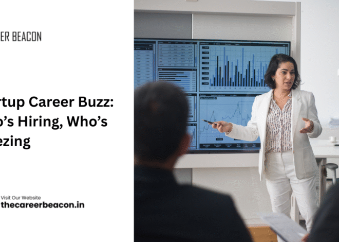 Startup Career Buzz: Who’s Hiring, Who’s Freezing