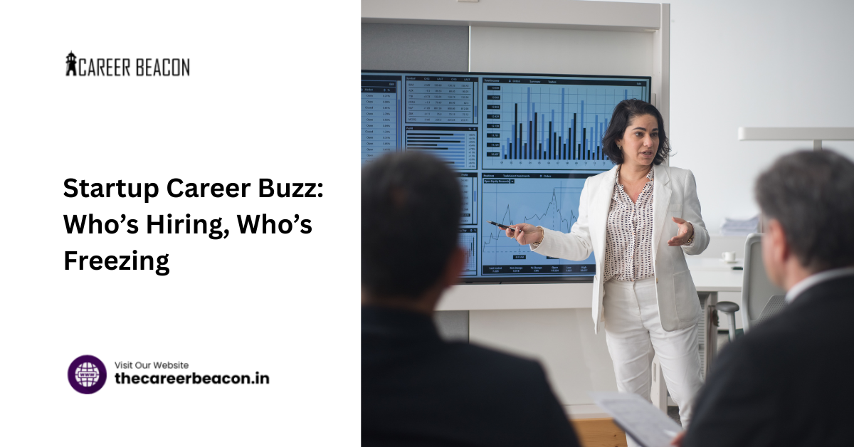 Startup Career Buzz: Who’s Hiring, Who’s Freezing