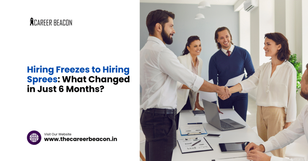 Hiring Freezes to Hiring Sprees: What Changed in Just 6 Months?