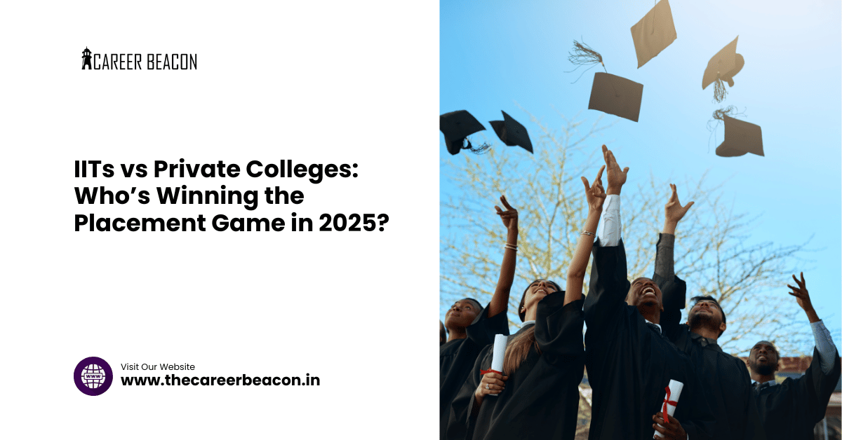 IITs vs Private Colleges: Who’s Winning the Placement Game in 2025?