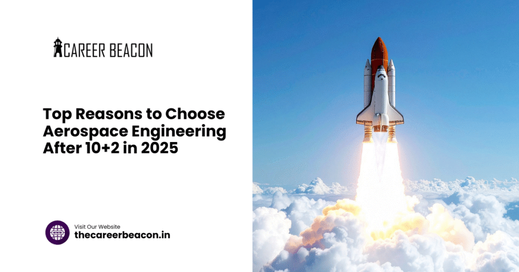 Top Reasons to Choose Aerospace Engineering After 10+2 in 2025