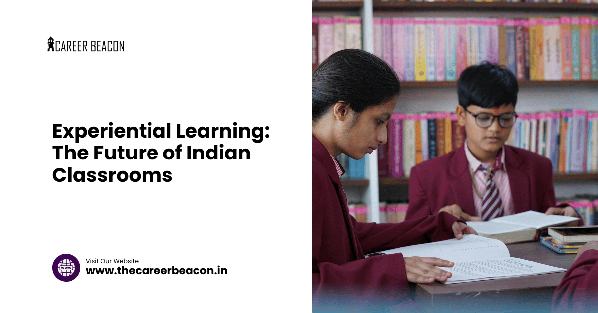 Experiential Learning: The Future of Indian Classrooms