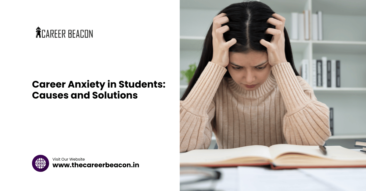 Career Anxiety in Students: Causes and Solutions