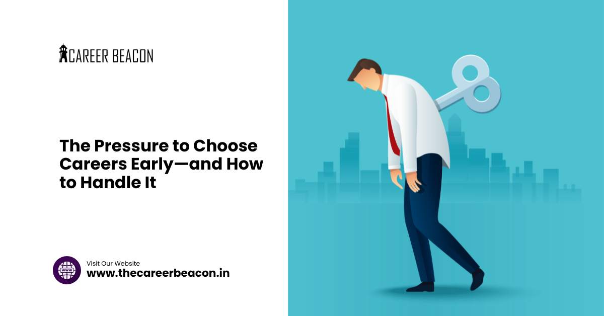 The Pressure to Choose Careers Early—and How to Handle It