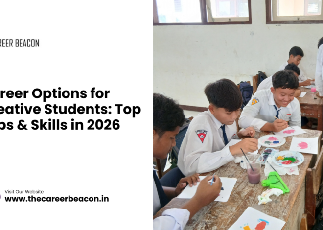 Career Options for Creative Students: Top Jobs & Skills in 2026