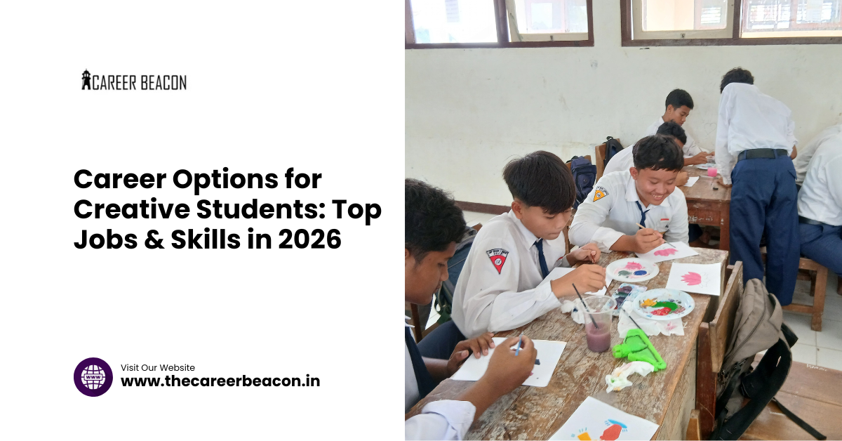 Career Options for Creative Students: Top Jobs & Skills in 2026