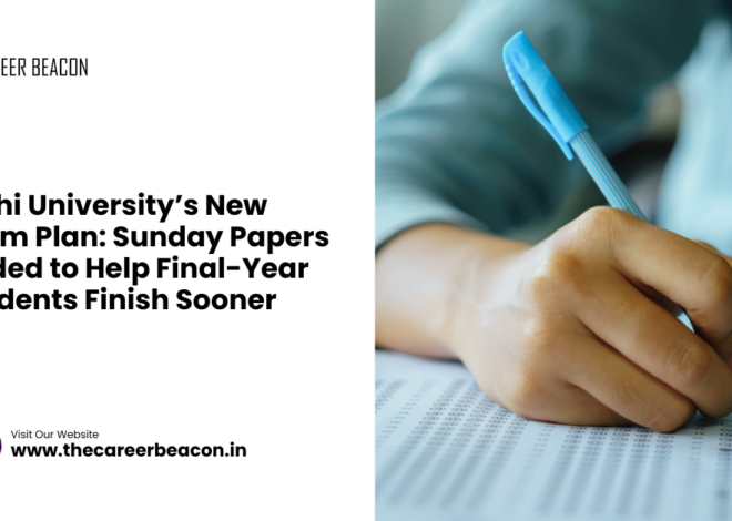 Delhi University’s New Exam Plan: Sunday Papers Added to Help Final-Year Students Finish Sooner