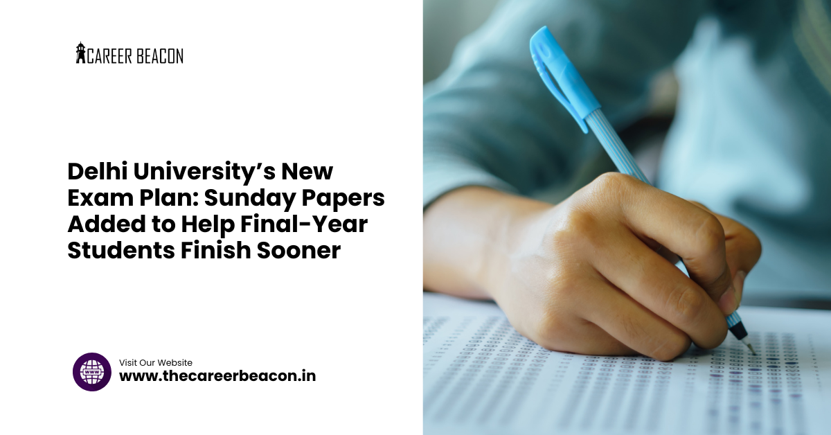 Delhi University’s New Exam Plan: Sunday Papers Added to Help Final-Year Students Finish Sooner