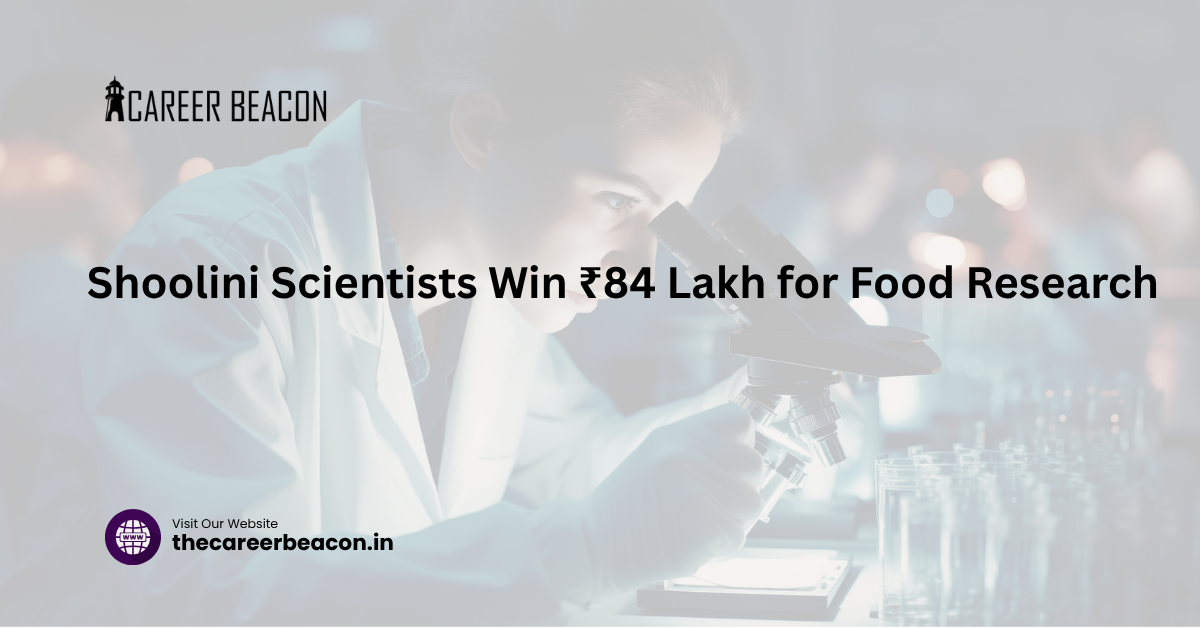 Shoolini Scientists Win ₹84 Lakh for Food Research