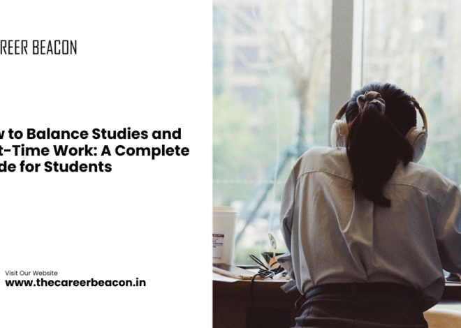 How to Balance Studies and Part-Time Work: A Complete Guide for Students