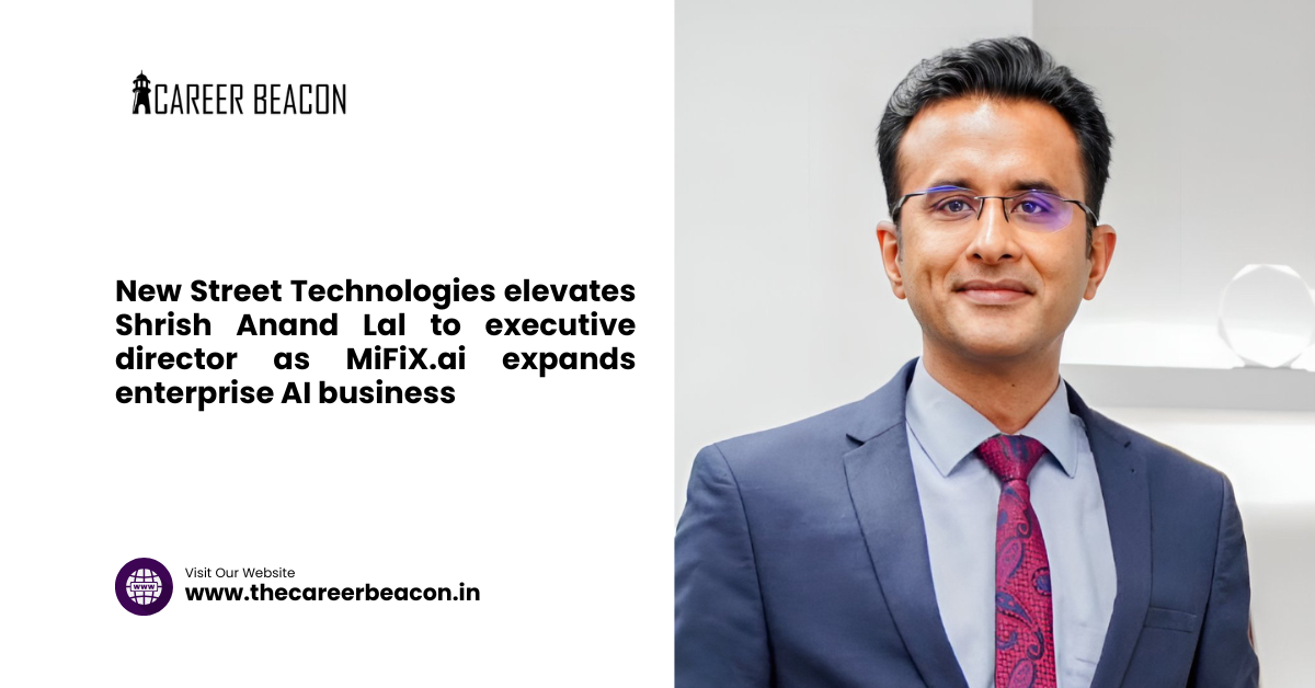 New Street Technologies elevates Shrish Anand Lal to executive director as MiFiX.ai expands enterprise AI business