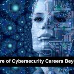 The Future of Cybersecurity Careers Beyond 2026