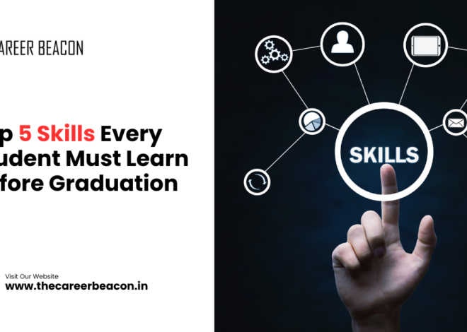 Top 5 Skills Every Student Must Learn Before Graduation