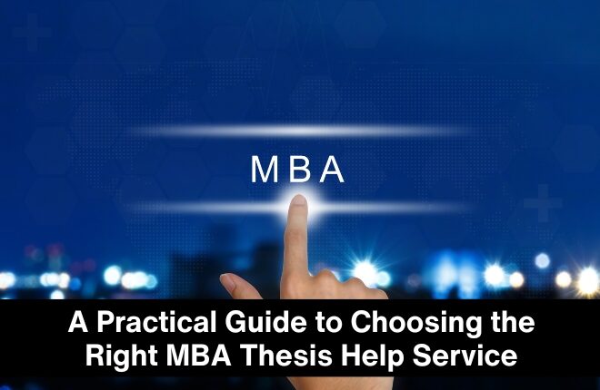 A Practical Guide to Choosing the Right MBA Thesis Help Service