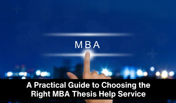 A Practical Guide to Choosing the Right MBA Thesis Help Service