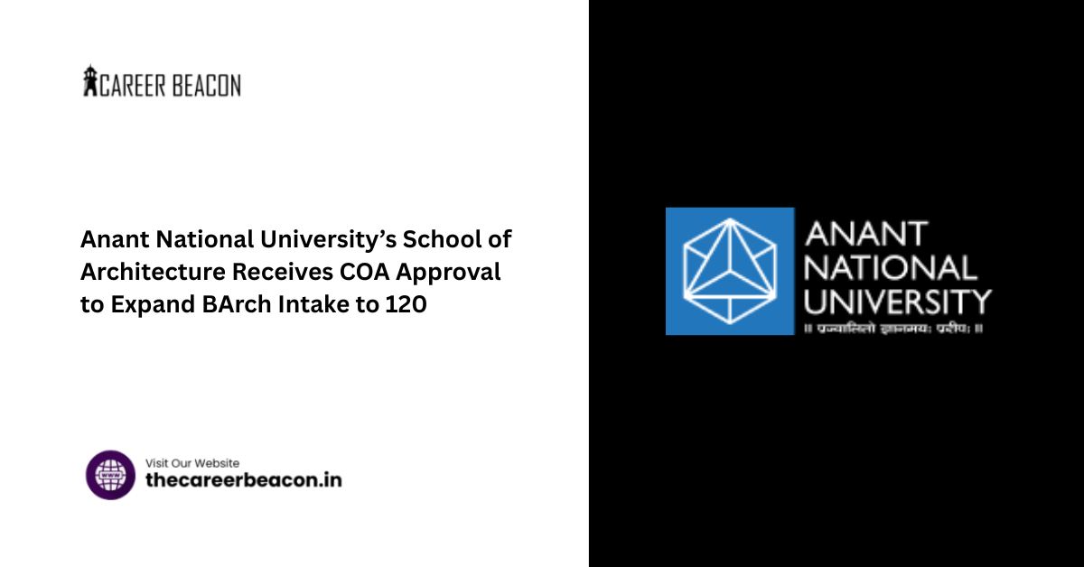 Anant National University’s School of Architecture Receives COA Approval to Expand BArch Intake to 120