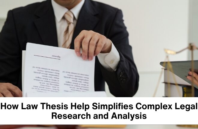 How Law Thesis Help Simplifies Complex Legal Research and Analysis