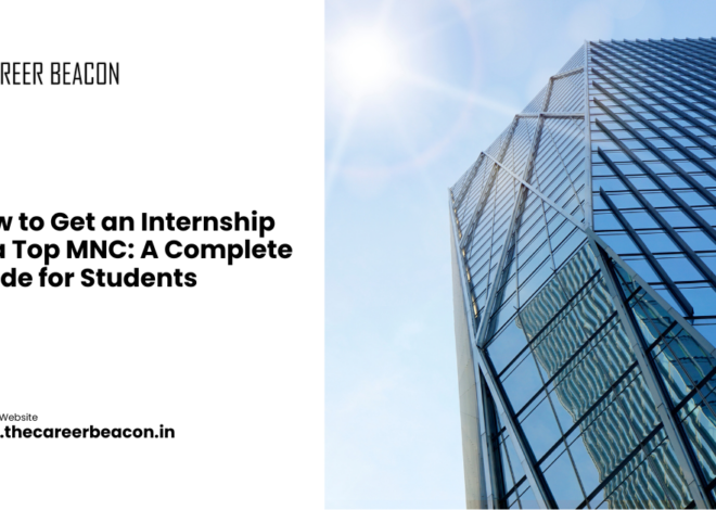 How to Get an Internship at a Top MNC: A Complete Guide for Students