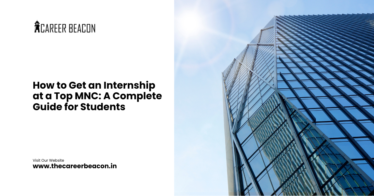 How to Get an Internship at a Top MNC: A Complete Guide for Students