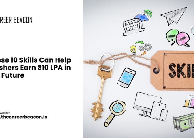 These 10 Skills Can Help Freshers Earn ₹10 LPA in the Future
