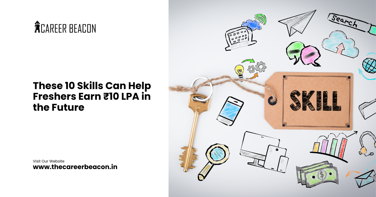 These 10 Skills Can Help Freshers Earn ₹10 LPA in the Future