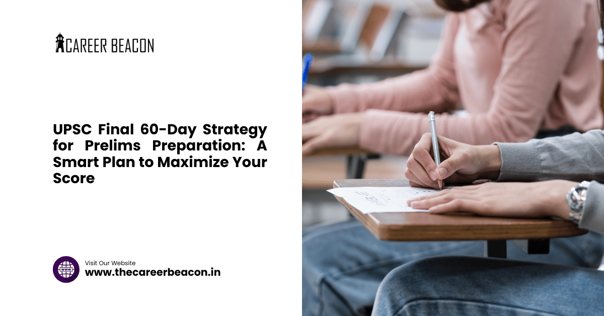 UPSC Final 60-Day Strategy for Prelims Preparation: A Smart Plan to Maximize Your Score
