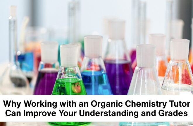 Why Working with an Organic Chemistry Tutor Can Improve Your Understanding and Grades