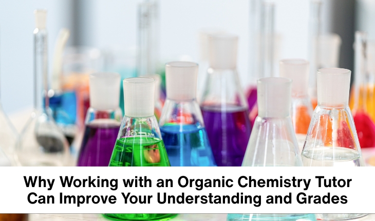 Why Working with an Organic Chemistry Tutor Can Improve Your Understanding and Grades