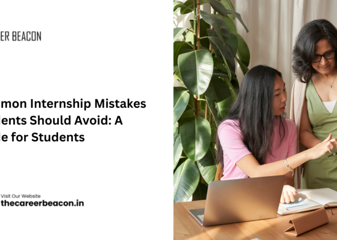 Common Internship Mistakes Students Should Avoid: A Guide for Students