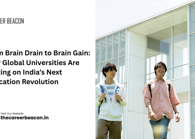 From Brain Drain to Brain Gain: Why Global Universities Are Betting on India’s Next Education Revolution
