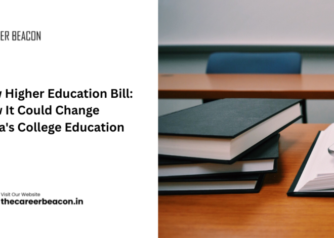 New Higher Education Bill: How It Could Change India’s College Education