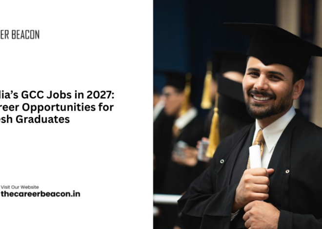 India’s GCC Jobs in 2027: Career Opportunities for Fresh Graduates