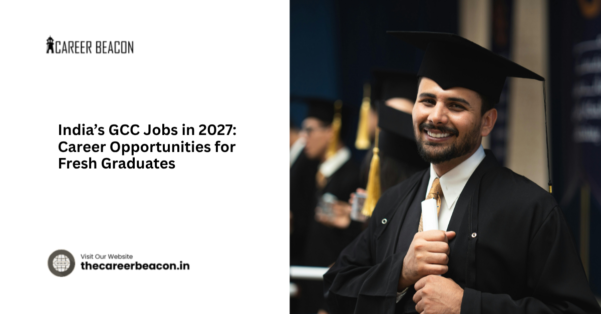 India’s GCC Jobs in 2027: Career Opportunities for Fresh Graduates